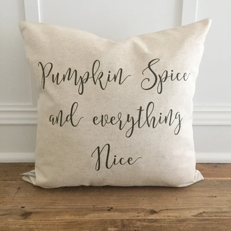 Pumpkin Spice and Everything Nice Pillow Cover